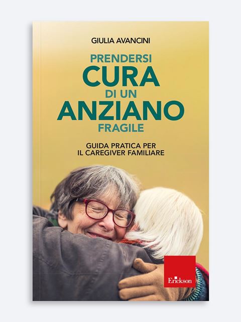 Prendersi cura di un anziano fragile - Giulia Avancini - Erickson