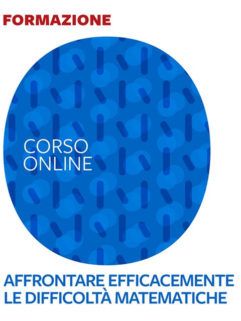 Affrontare efficacemente le difficoltà matematiche - corso introduttivo - 