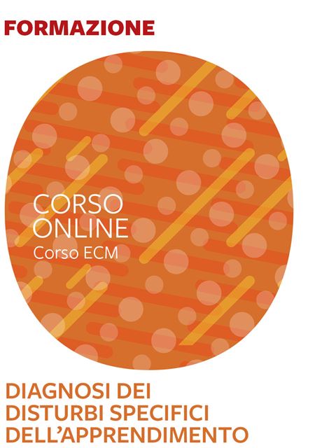 Diagnosi dei Disturbi specifici dell’apprendimento scolastico - 25 ECM - 