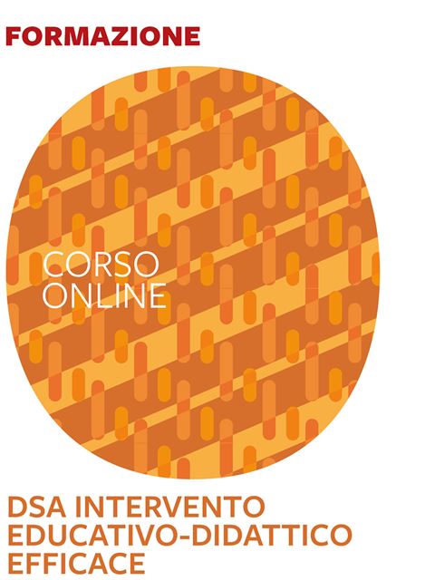 DSA intervento educativo/didattico efficace - corso introduttivo - 
