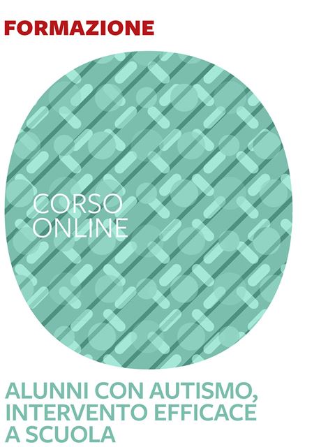 Alunni con autismo, intervento efficace a scuola - corso introduttivo - 