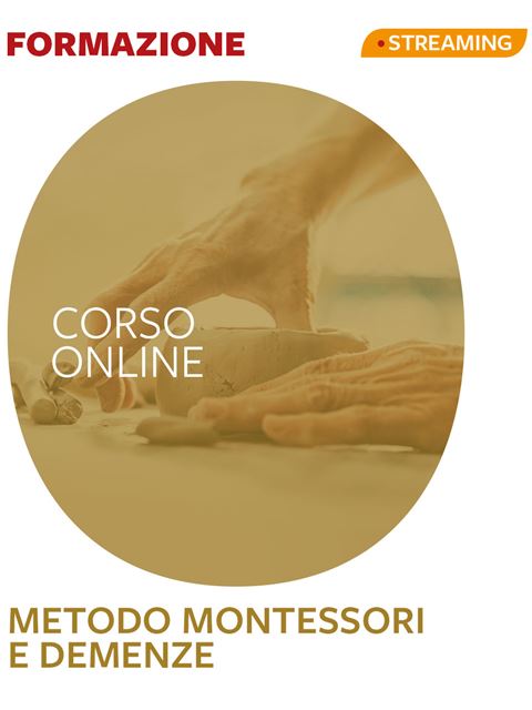 Metodo Montessori e demenze - Formazione per docenti, educatori, assistenti sociali, psicologi - Erickson