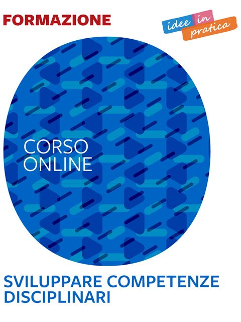 Sviluppare competenze disciplinari - Idee in pratica - 