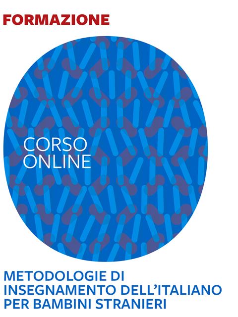 Metodologie di insegnamento dell’italiano L2 per bambini stranieri - Formazione per docenti, educatori, assistenti sociali, psicologi - Erickson
