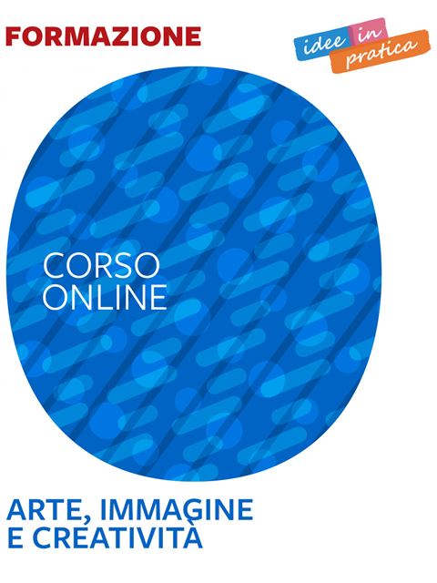 Arte, immagine e creatività - Idee in pratica - Formazione per docenti, educatori, assistenti sociali, psicologi - Erickson
