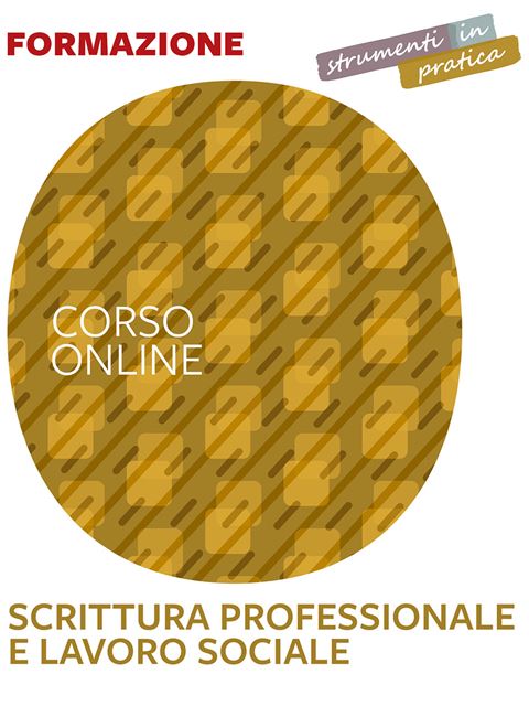 Scrittura professionale e lavoro sociale - Strumenti in pratica - Formazione per docenti, educatori, assistenti sociali, psicologi - Erickson