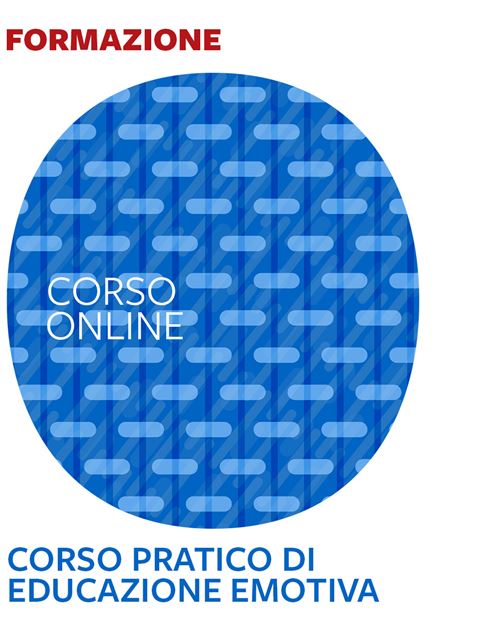 Corso pratico di Educazione emotiva - Formazione per docenti, educatori, assistenti sociali, psicologi - Erickson