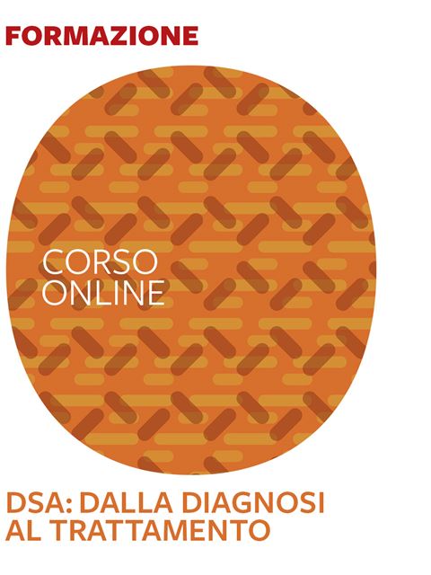 Disturbi Specifici dell’Apprendimento: dalla diagnosi al trattamento - Formazione per docenti, educatori, assistenti sociali, psicologi - Erickson