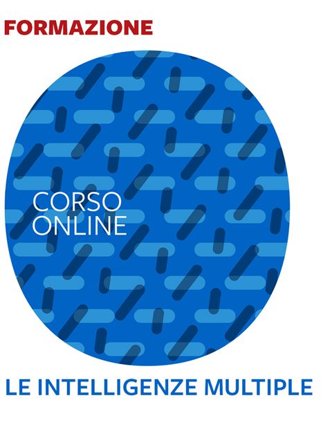 Le Intelligenze Multiple - Formazione per docenti, educatori, assistenti sociali, psicologi - Erickson