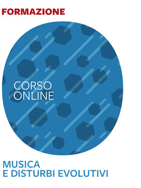 Musica e disturbi evolutivi - Formazione per docenti, educatori, assistenti sociali, psicologi - Erickson