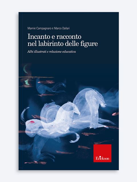Incanto e racconto nel labirinto delle figure - Marco Dallari | Libri e pubblicazioni Erickson