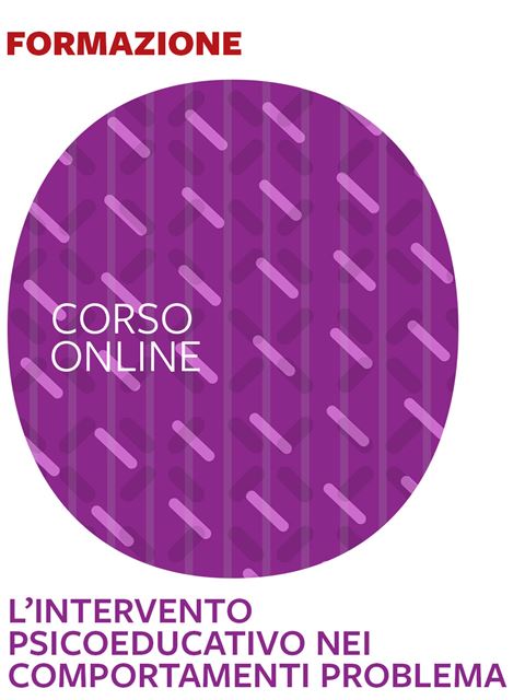 L’intervento psicoeducativo nei comportamenti problema - Formazione per docenti, educatori, assistenti sociali, psicologi - Erickson