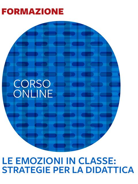 Le emozioni in classe - Formazione per docenti, educatori, assistenti sociali, psicologi - Erickson