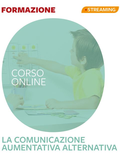 La Comunicazione Aumentativa Alternativa - Formazione per docenti, educatori, assistenti sociali, psicologi - Erickson