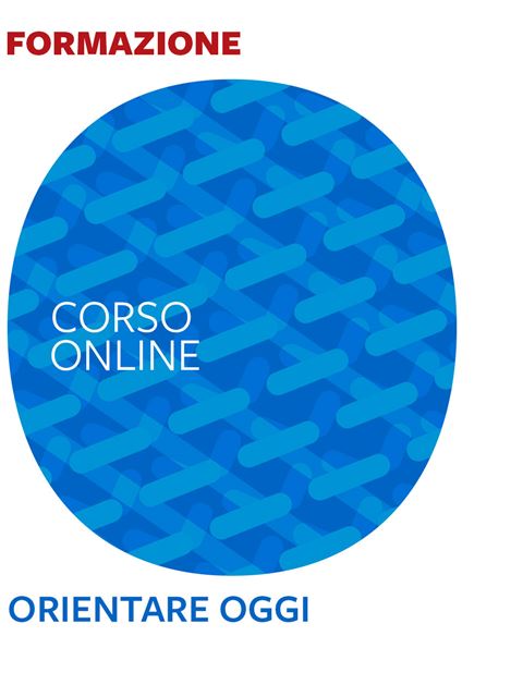Orientare oggi - Formazione per docenti, educatori, assistenti sociali, psicologi - Erickson