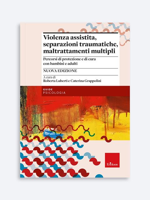 Violenza assistita, separazioni traumatiche, maltrattamenti multipli - Libri - Erickson