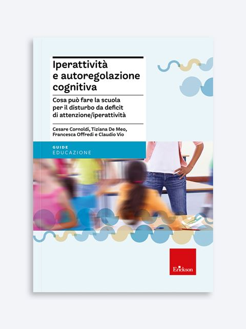 Iperattività e autoregolazione cognitivaAdhd a scuola - Erickson - Formazione per educatori e genitori