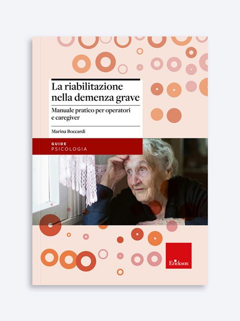 La riabilitazione nella demenza grave - Libri su Anziani con Alzheimer e demenze - Erickson