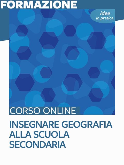 Insegnare geografia alla scuola secondaria - Idee in pratica - Corsi online per Docenti, Psicologi, Logopedisti e Assistenti Sociali
