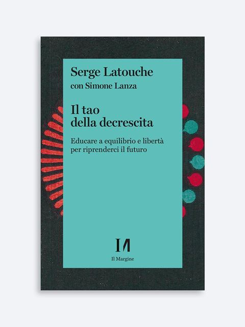 Il tao della decrescita - Serge Latouche | Libri e manuali Erickson