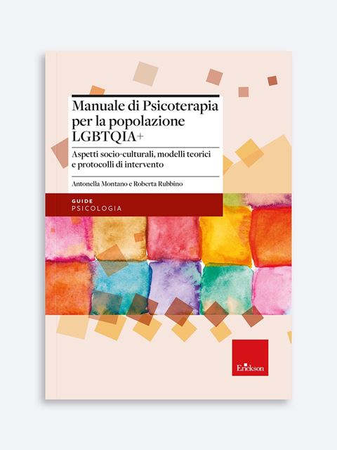 Manuale di Psicoterapia per la popolazione LGBTQIA+ - Antonella Montano - Erickson