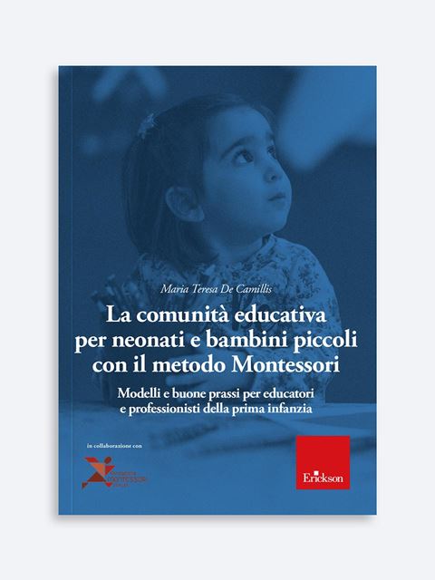 La comunità educativa per neonati e bambini piccoli con il Metodo Montessori - Maria Teresa De Camillis - Erickson
