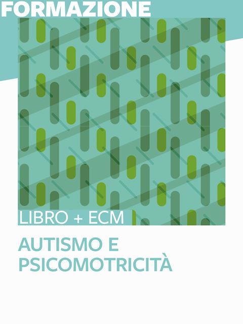 Autismo e psicomotricità - 25 ECM - Psicomotricista - Erickson