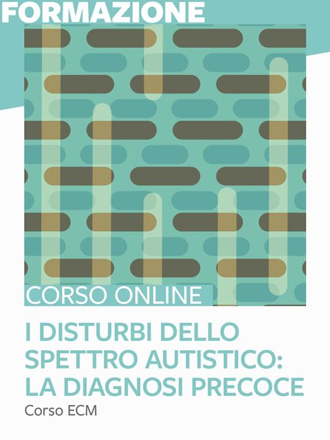 I disturbi dello spettro autistico: la diagnosi precoce - 25 ECM - Corsi online per Docenti, Psicologi, Logopedisti e Assistenti Sociali