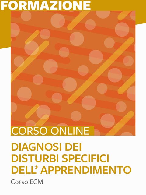 Diagnosi dei Disturbi specifici dell’apprendimento scolastico - 25 ECM - Corsi online per Docenti, Psicologi, Logopedisti e Assistenti Sociali