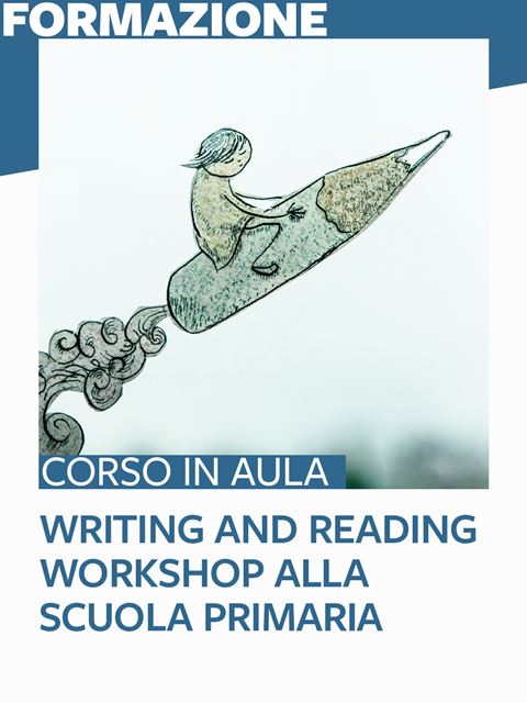Writing and Reading Workshop – scuola primaria - Roma - Formazione per docenti, educatori, assistenti sociali, psicologi - Erickson