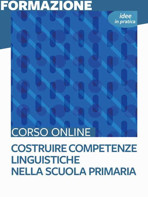 Costruire competenze linguistiche nella scuola pri Iscrizione Corso online - Erickson Eshop