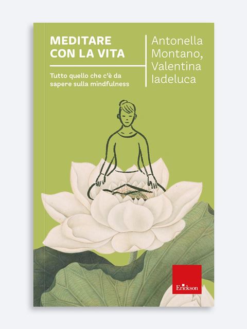 Meditare con la vita - Antonella Montano - Erickson