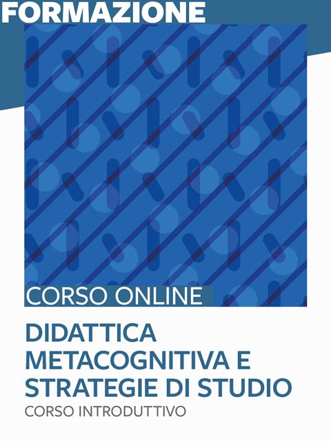 Didattica metacognitiva e sviluppo di strategie di studio - corso introduttivo - Corsi online in autoapprendimento - Erickson