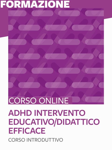 ADHD intervento educativo/didattico efficace - corso introduttivo - Corsi online in autoapprendimento - Erickson