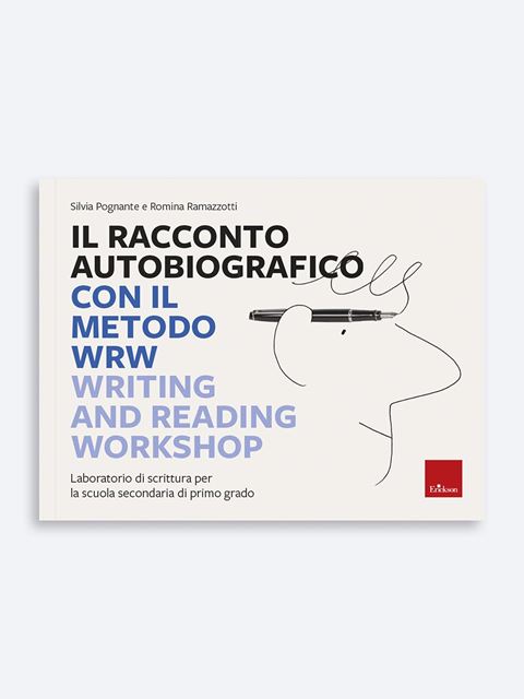 Il racconto autobiografico con il metodo WRW - Writing and Reading Workshop - Silvia Pognante - Erickson