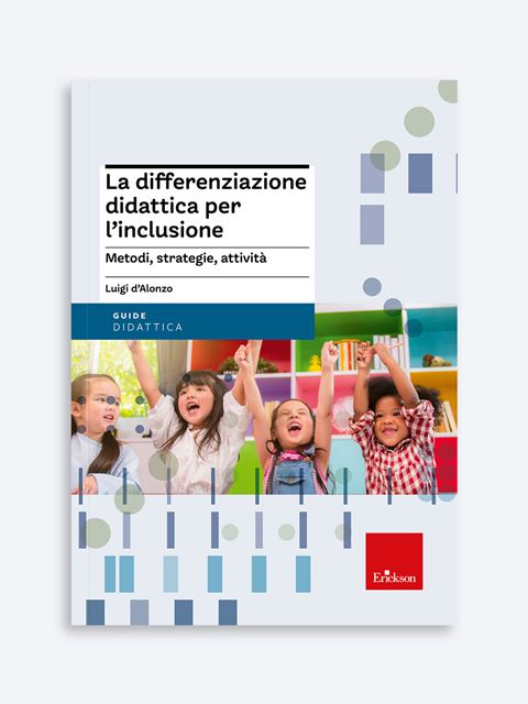 La differenziazione didattica per l'inclusione - Libri e corsi sui BES: DSA, ADHD e bisogni educativi speciali - Erickson