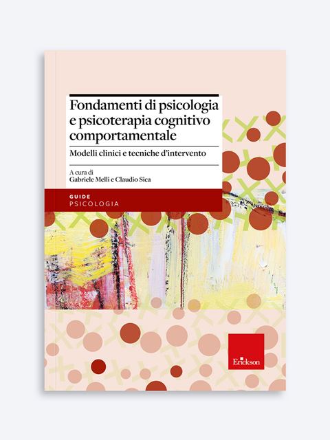 Fondamenti di psicologia e psicoterapia cognitivo comportamentale - Gabriele Melli | Libri, Riviste, Corsi e Giochi Erickson