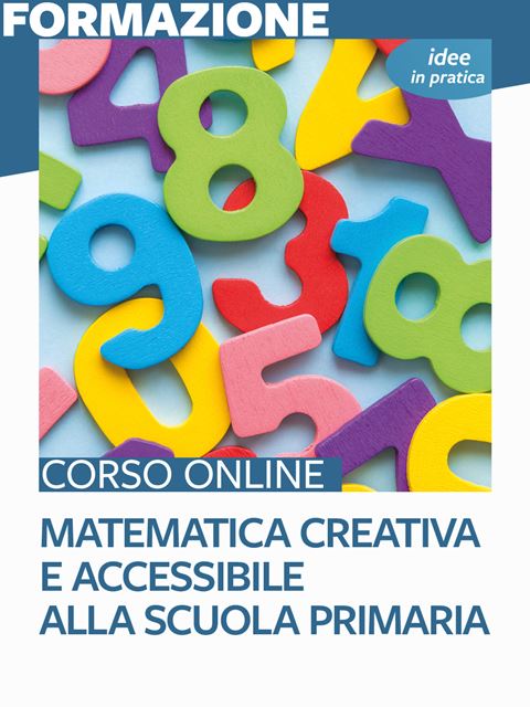 Matematica creativa e accessibile alla scuola primaria – Idee in pratica - Formazione per docenti, educatori, assistenti sociali, psicologi - Erickson