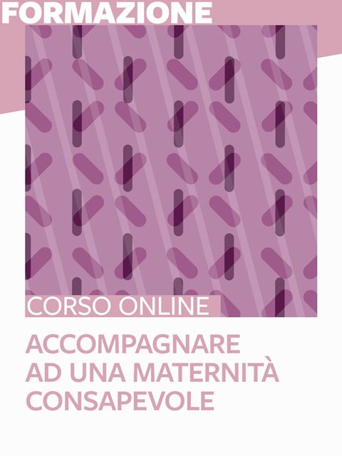 Accompagnare ad una maternità consapevole - 50 crediti ECM - Corsi online per Docenti, Psicologi, Logopedisti e Assistenti Sociali