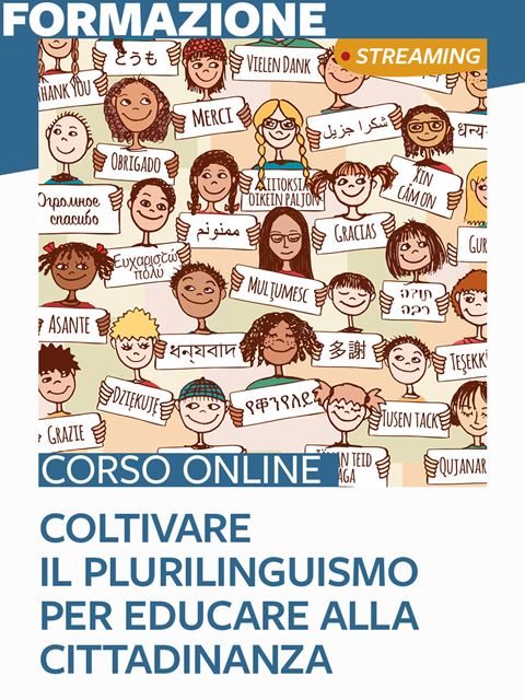 Coltivare il plurilinguismo per educare alla cittadinanza - Corsi online per Docenti, Psicologi, Logopedisti e Assistenti Sociali