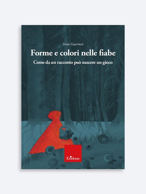 Forme e colori nelle fiabe - Irene Guerrieri - Erickson