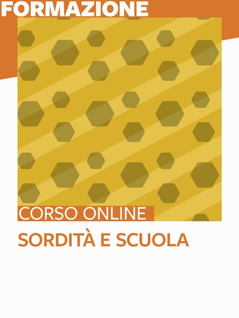 Sordità e Scuola - Corsi online per Docenti, Psicologi, Logopedisti e Assistenti Sociali