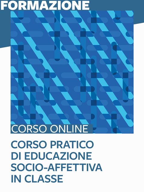 Corso pratico di Educazione socio-affettiva in classe - Corsi online per Docenti, Psicologi, Logopedisti, Assistenti Sociali