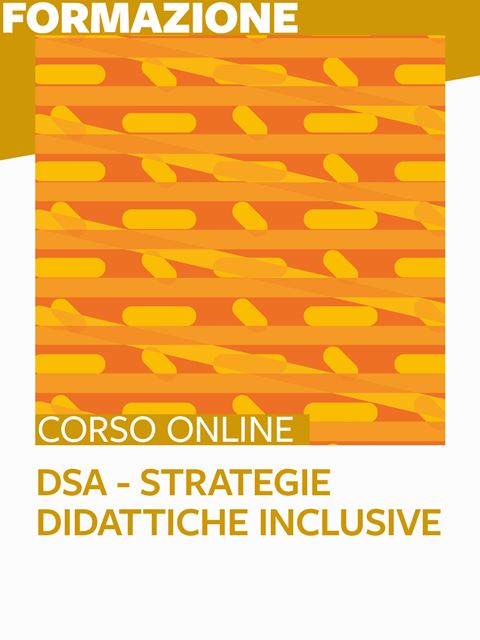 DSA - Strategie didattiche inclusive per affrontare le difficoltà di apprendimento - Corsi con tutor esperti - Erickson