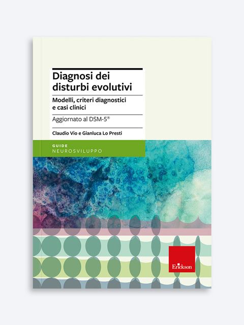 Diagnosi dei disturbi evolutivi - Psicologia in età evolutiva: le ultime novità libri e corsi | Erickson