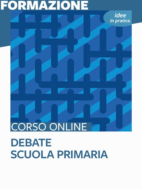 Il Debate nella scuola primaria – Idee in pratica - Corsi online per Docenti, Psicologi, Logopedisti, Assistenti Sociali