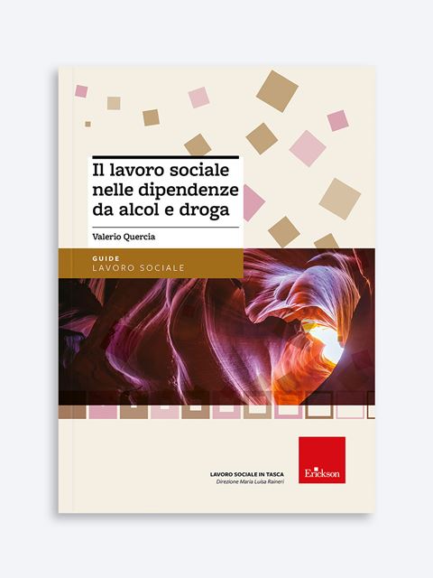 Il lavoro sociale nelle dipendenze da alcol e droga - Valerio Quercia - Erickson