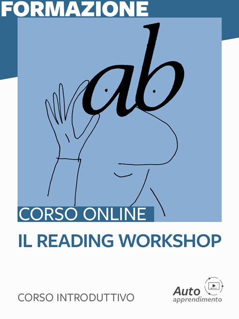 Il Reading Workshop - corso base - Corsi in autoapprendimento per Docenti, Educatori e Pedagogisti