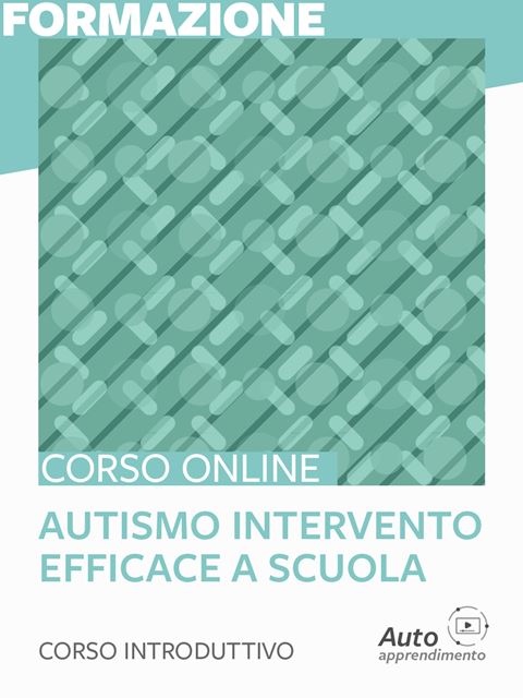 Autismo: strutturare un intervento efficace a scuola – corso introduttivo - Autismo e disabilità: libri, corsi di formazione e strumenti - Erickson
