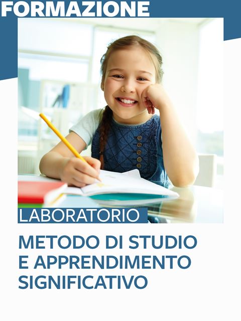 Metodo di studio e apprendimento significativo - Migliorare il metodo di Studio alla Scuola Primaria e Secondaria